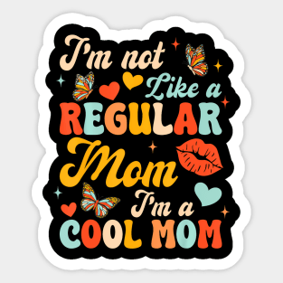 Mothers Day I'm Not Like A Regular Mom I'm A Cool Mom Sticker